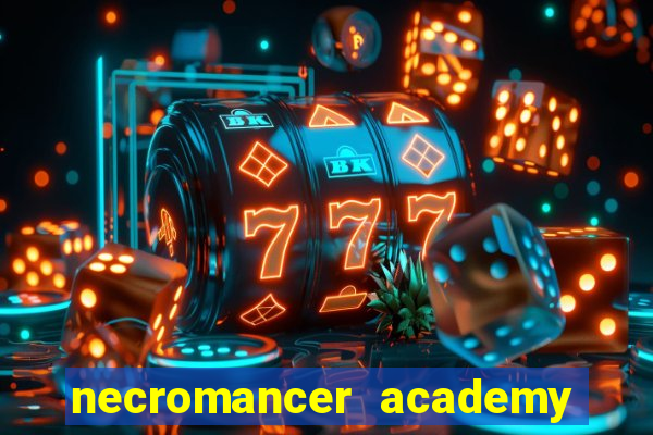 necromancer academy and the genius summoner 99